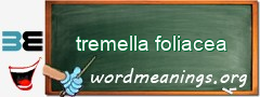 WordMeaning blackboard for tremella foliacea